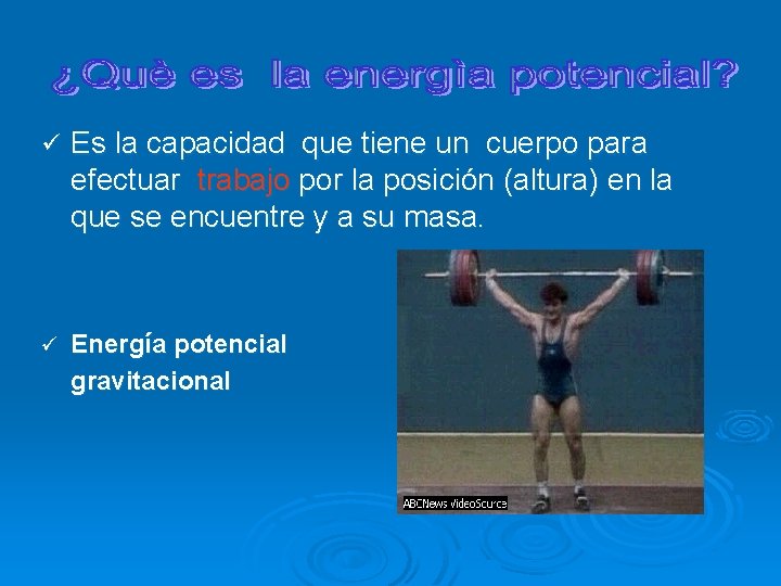 ü Es la capacidad que tiene un cuerpo para efectuar trabajo por la posición
