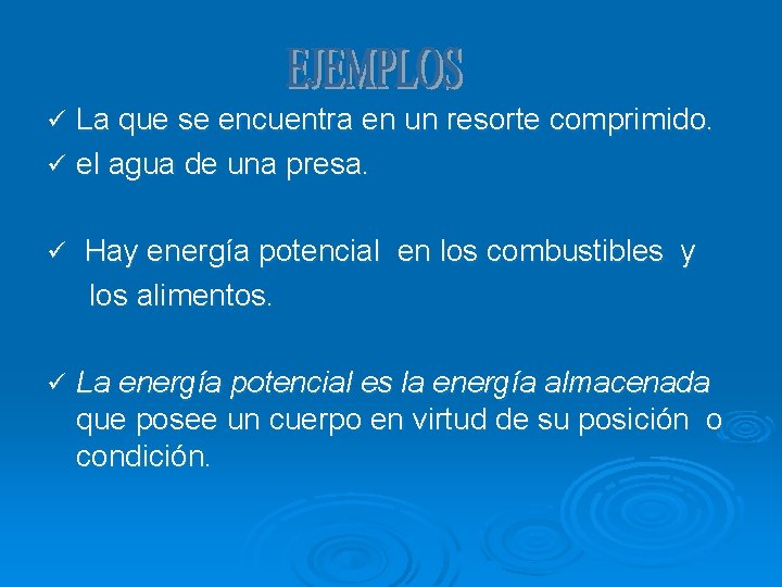La que se encuentra en un resorte comprimido. ü el agua de una presa.