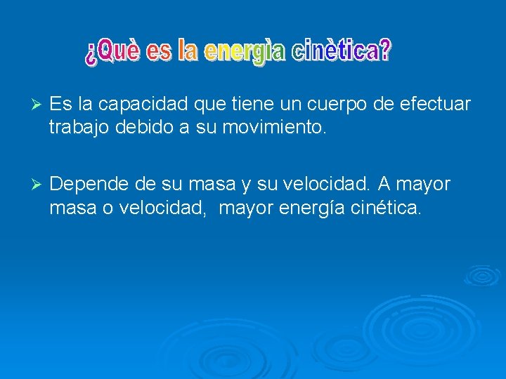 Ø Es la capacidad que tiene un cuerpo de efectuar trabajo debido a su