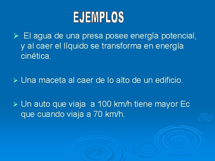 Ø El agua de una presa posee energía potencial, y al caer el líquido