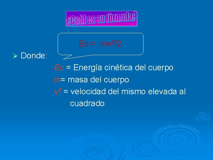 Ec = mv 2/2 Ø Donde: Ec = Energía cinética del cuerpo m= masa