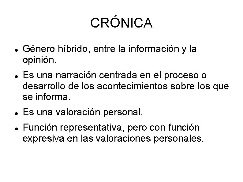 CRÓNICA Género híbrido, entre la información y la opinión. Es una narración centrada en