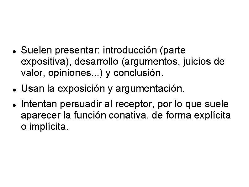  Suelen presentar: introducción (parte expositiva), desarrollo (argumentos, juicios de valor, opiniones. . .