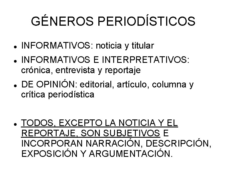 GÉNEROS PERIODÍSTICOS INFORMATIVOS: noticia y titular INFORMATIVOS E INTERPRETATIVOS: crónica, entrevista y reportaje DE