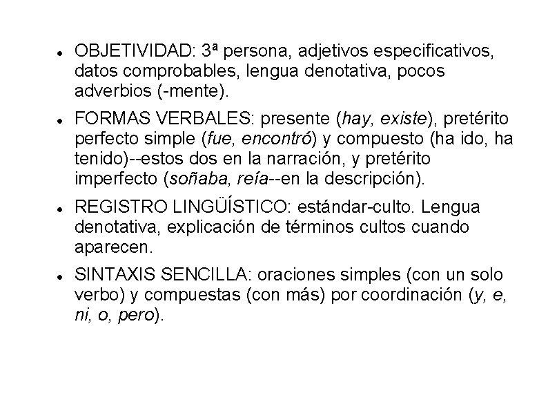  OBJETIVIDAD: 3ª persona, adjetivos especificativos, datos comprobables, lengua denotativa, pocos adverbios (-mente). FORMAS