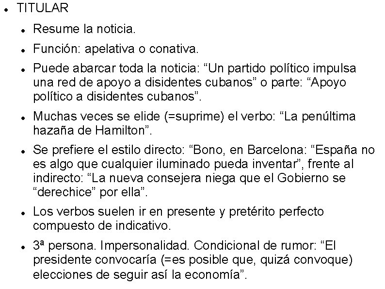  TITULAR Resume la noticia. Función: apelativa o conativa. Puede abarcar toda la noticia: