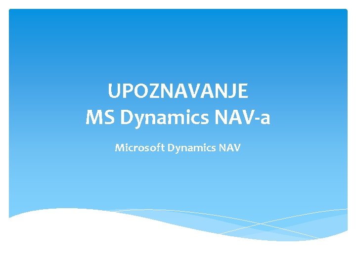 UPOZNAVANJE MS Dynamics NAV-a Microsoft Dynamics NAV 
