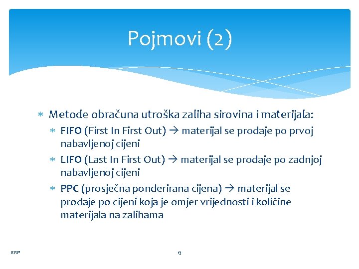 Pojmovi (2) Metode obračuna utroška zaliha sirovina i materijala: FIFO (First In First Out)