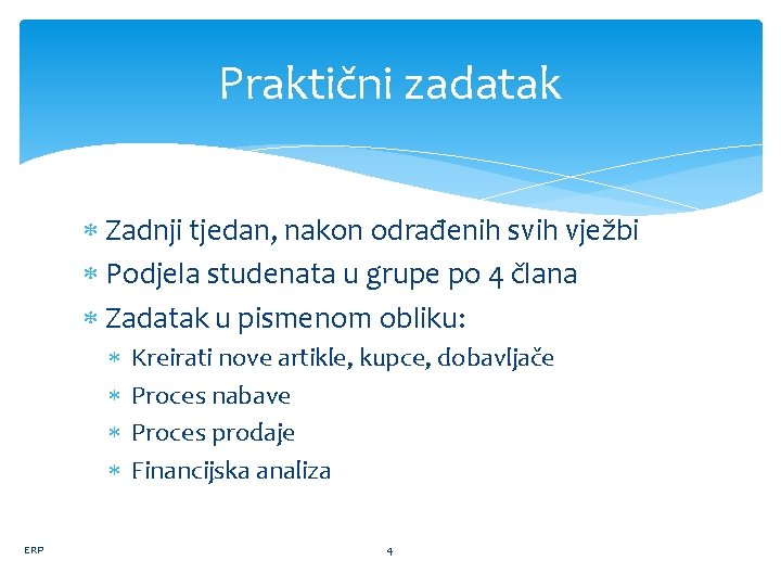 Praktični zadatak Zadnji tjedan, nakon odrađenih svih vježbi Podjela studenata u grupe po 4