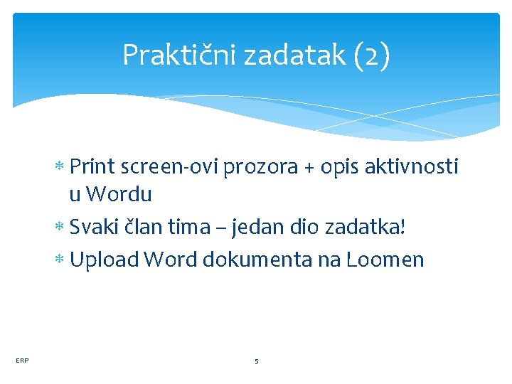 Praktični zadatak (2) Print screen-ovi prozora + opis aktivnosti u Wordu Svaki član tima