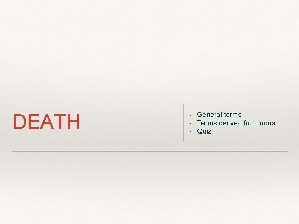 DEATH • • • General terms Terms derived from mors Quiz 