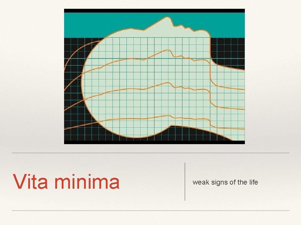 Vita minima weak signs of the life 