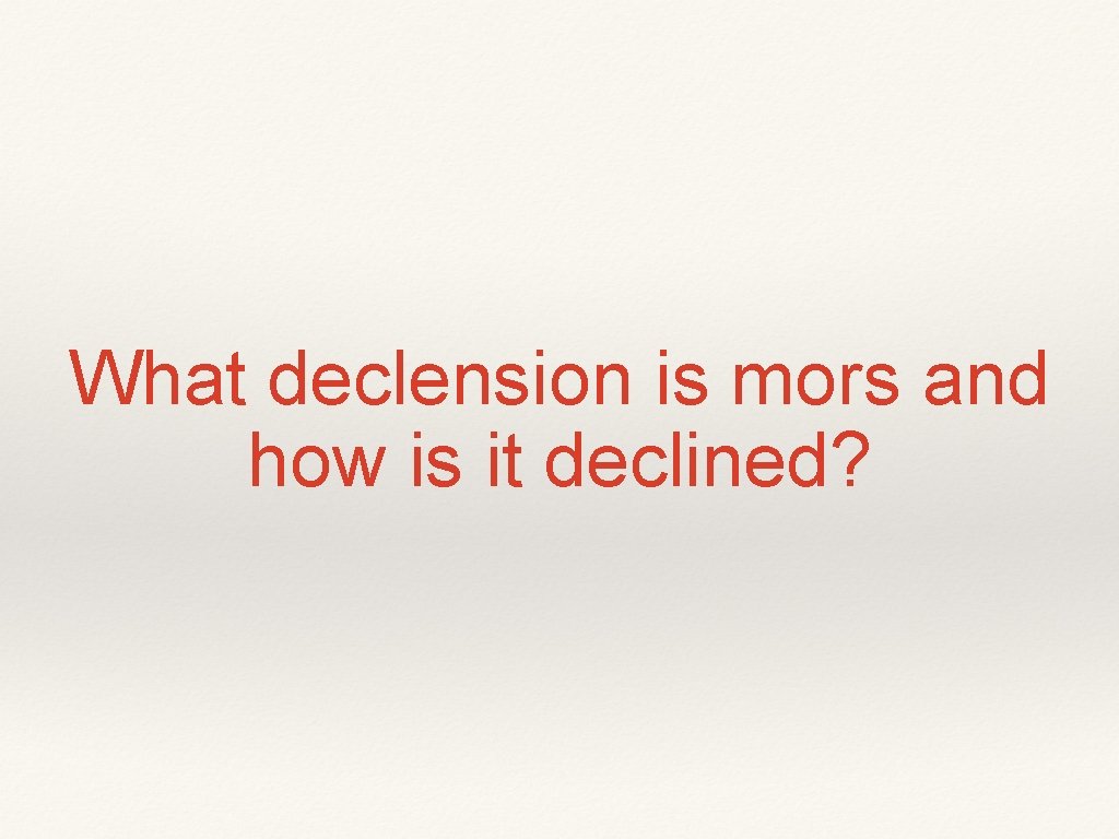 What declension is mors and how is it declined? 