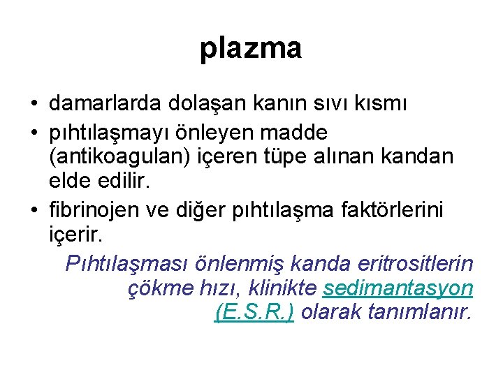 plazma • damarlarda dolaşan kanın sıvı kısmı • pıhtılaşmayı önleyen madde (antikoagulan) içeren tüpe