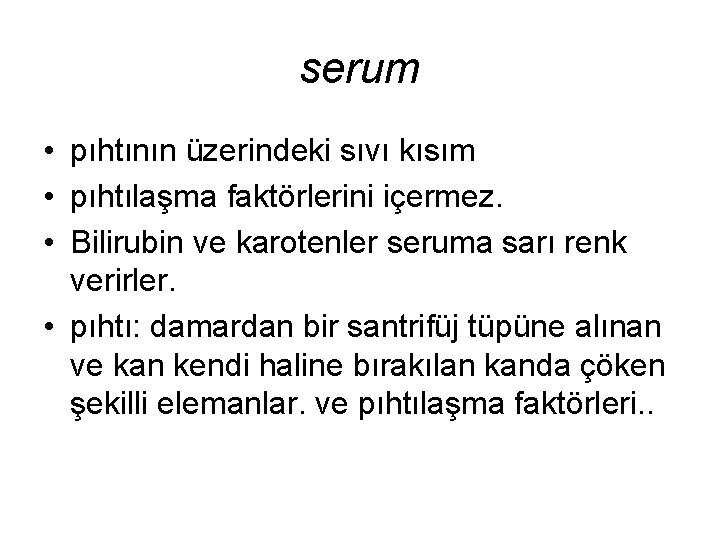 serum • pıhtının üzerindeki sıvı kısım • pıhtılaşma faktörlerini içermez. • Bilirubin ve karotenler