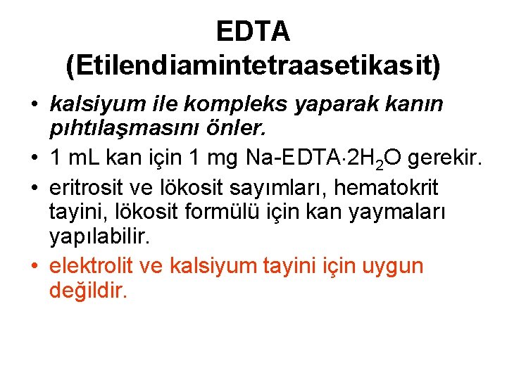EDTA (Etilendiamintetraasetikasit) • kalsiyum ile kompleks yaparak kanın pıhtılaşmasını önler. • 1 m. L