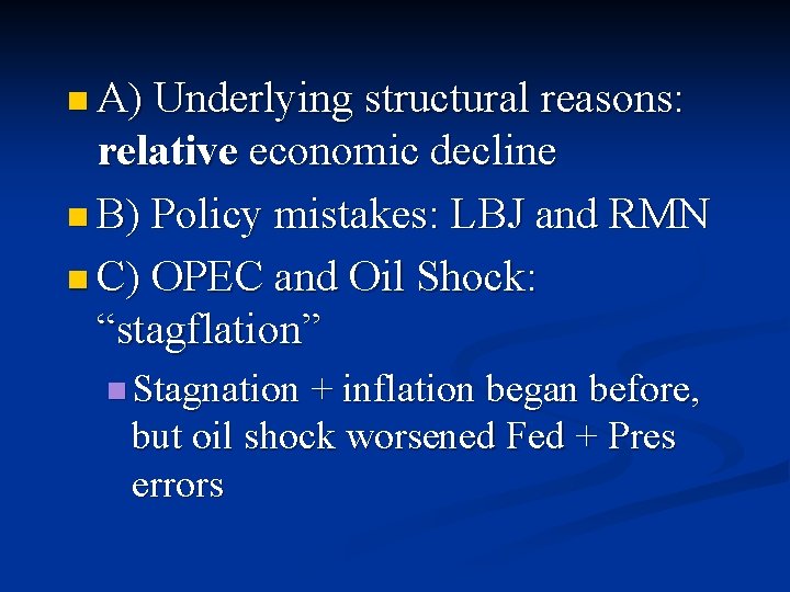 n A) Underlying structural reasons: relative economic decline n B) Policy mistakes: LBJ and