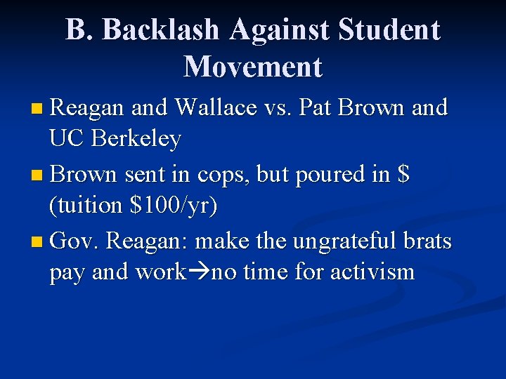 B. Backlash Against Student Movement n Reagan and Wallace vs. Pat Brown and UC