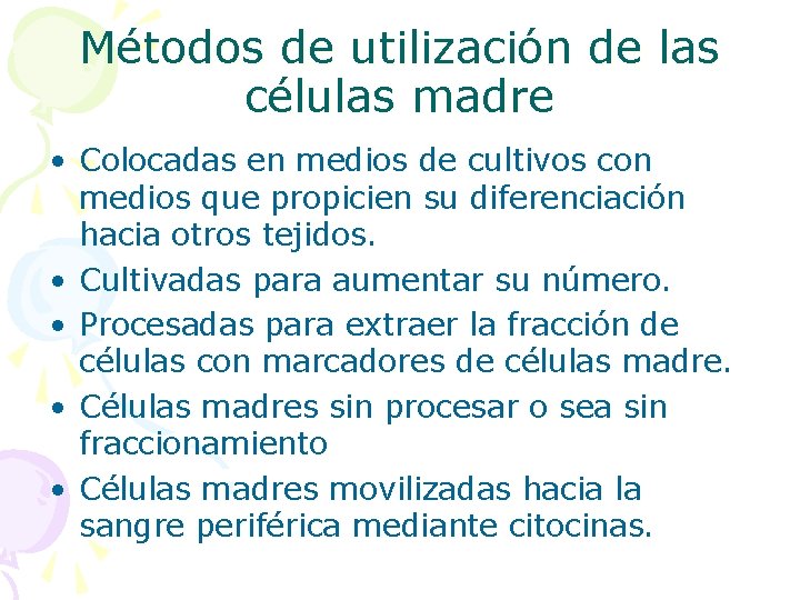 Métodos de utilización de las células madre • Colocadas en medios de cultivos con