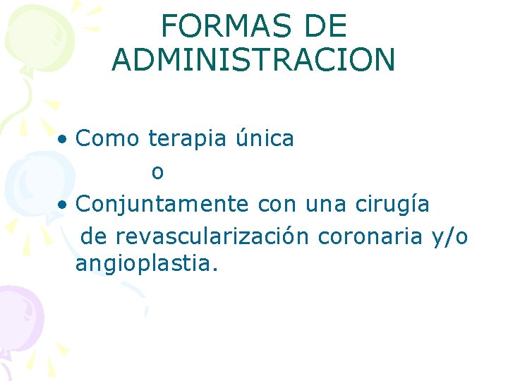 FORMAS DE ADMINISTRACION • Como terapia única o • Conjuntamente con una cirugía de