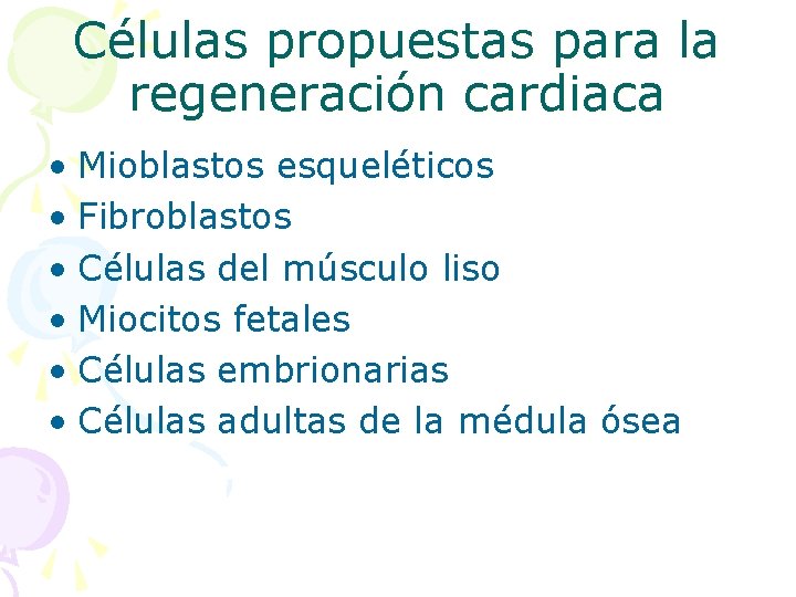 Células propuestas para la regeneración cardiaca • Mioblastos esqueléticos • Fibroblastos • Células del