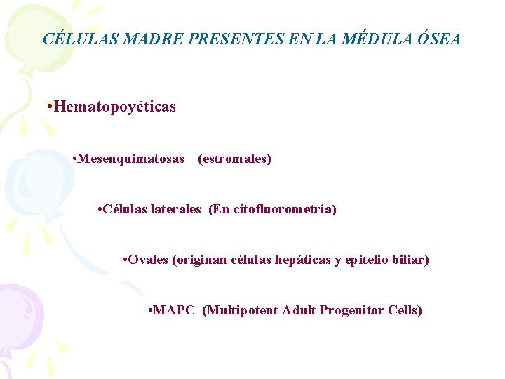 CÉLULAS MADRE PRESENTES EN LA MÉDULA ÓSEA • Hematopoyéticas • Mesenquimatosas (estromales) • Células