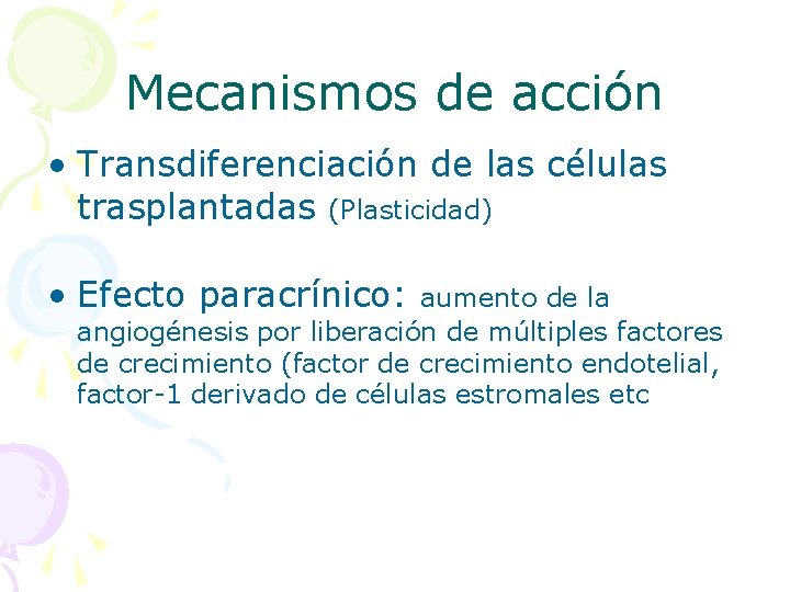 Mecanismos de acción • Transdiferenciación de las células trasplantadas (Plasticidad) • Efecto paracrínico: aumento