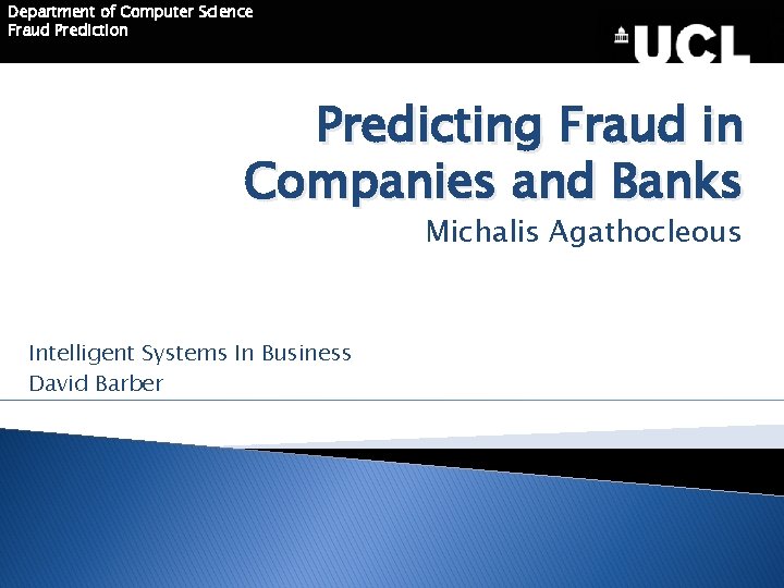 Department of Computer Science Fraud Prediction Predicting Fraud in Companies and Banks Michalis Agathocleous