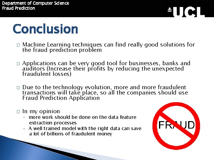 Department of Computer Science Fraud Prediction Conclusion � � Machine Learning techniques can find
