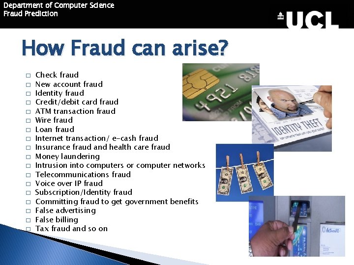 Department of Computer Science Fraud Prediction How Fraud can arise? � � � �