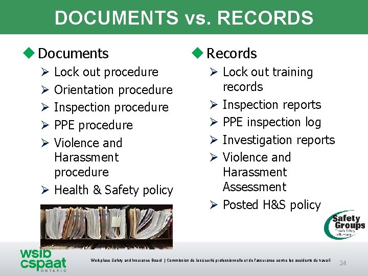 DOCUMENTS vs. RECORDS u Documents Lock out procedure Orientation procedure Inspection procedure PPE procedure DOCUMENTS vs. RECORDS u Documents Lock out procedure Orientation procedure Inspection procedure PPE procedure