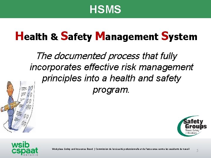 HSMS Health & Safety Management System The documented process that fully incorporates effective risk HSMS Health & Safety Management System The documented process that fully incorporates effective risk