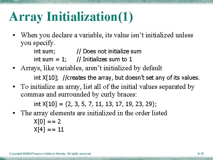 Array Initialization(1) • When you declare a variable, its value isn’t initialized unless you