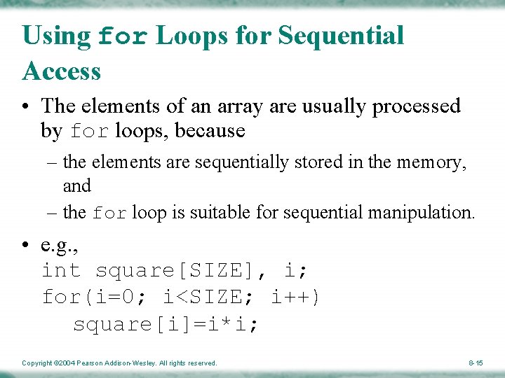 Using for Loops for Sequential Access • The elements of an array are usually