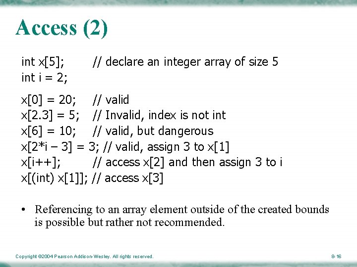 Access (2) int x[5]; int i = 2; // declare an integer array of