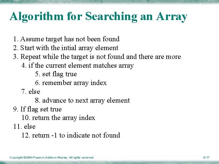Algorithm for Searching an Array 1. Assume target has not been found 2. Start