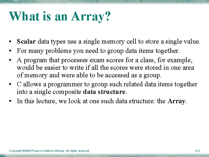 What is an Array? • Scalar data types use a single memory cell to