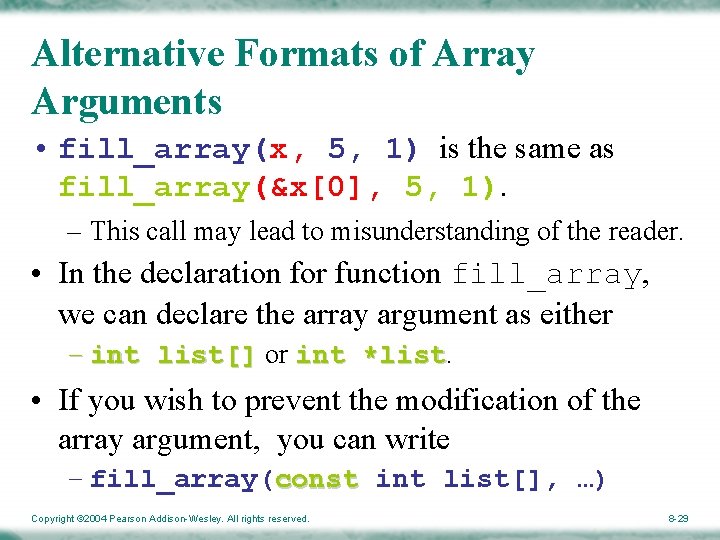 Alternative Formats of Array Arguments • fill_array(x, 5, 1) is the same as fill_array(&x[0],