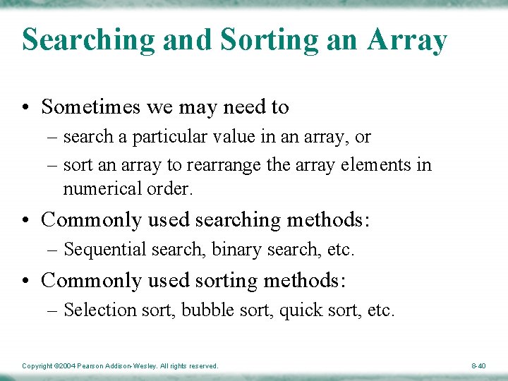 Searching and Sorting an Array • Sometimes we may need to – search a