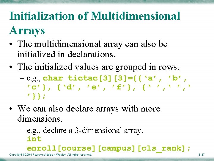 Initialization of Multidimensional Arrays • The multidimensional array can also be initialized in declarations.