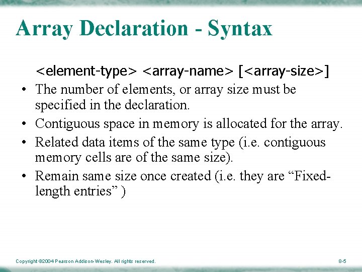 Array Declaration - Syntax • • <element-type> <array-name> [<array-size>] The number of elements, or