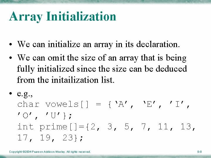 Array Initialization • We can initialize an array in its declaration. • We can