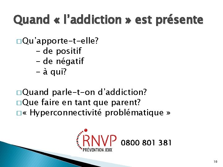 Quand « l’addiction » est présente � Qu’apporte-t-elle? - de positif - de négatif