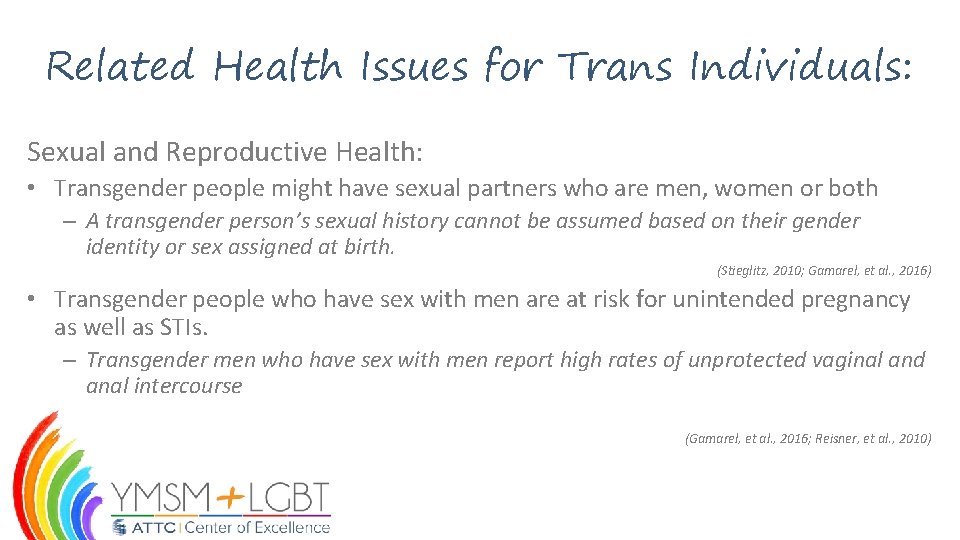 Related Health Issues for Trans Individuals: Sexual and Reproductive Health: • Transgender people might