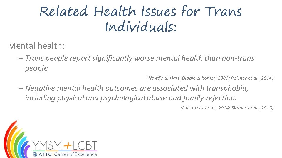 Related Health Issues for Trans Individuals: Mental health: – Trans people report significantly worse