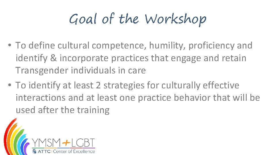 Goal of the Workshop • To define cultural competence, humility, proficiency and identify &