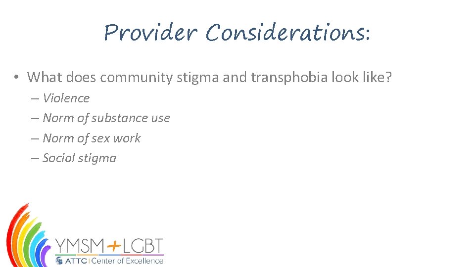 Provider Considerations: • What does community stigma and transphobia look like? – Violence – Provider Considerations: • What does community stigma and transphobia look like? – Violence –