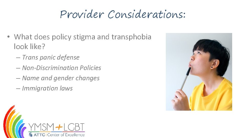 Provider Considerations: • What does policy stigma and transphobia look like? – Trans panic