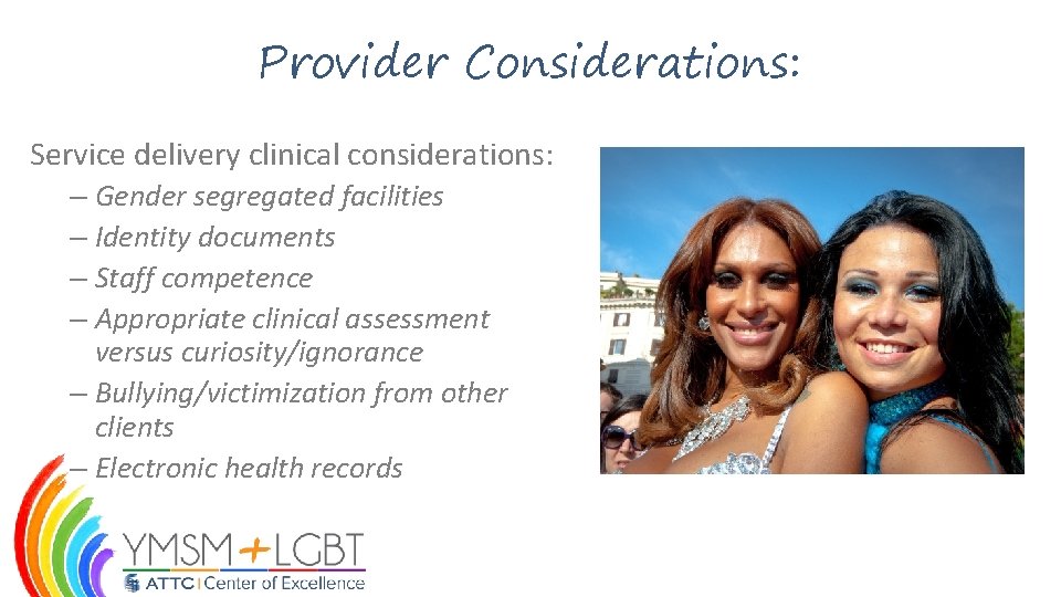 Provider Considerations: Service delivery clinical considerations: – Gender segregated facilities – Identity documents –