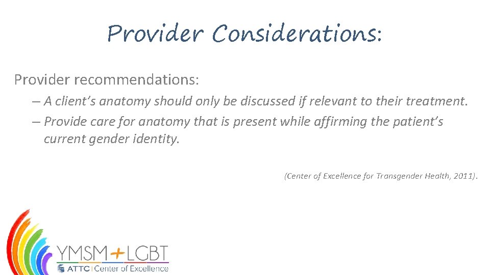 Provider Considerations: Provider recommendations: – A client’s anatomy should only be discussed if relevant